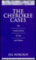 The Cherokee Cases: The Confrontation of Law and Politics - Jill Norgren