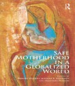 Safe Motherhood in a Globalized WOR - Barbara Wejnert, Suzanne K Steinmetz, Nirupama Prakash