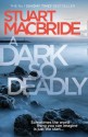 A Dark So Deadly - Stuart MacBride