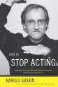 How to Stop Acting - Harold Guskin, Kevin Kline