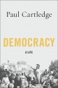 Democracy: A Life - Paul Anthony Cartledge