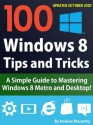 100 Windows 8 Tips, Tricks, and Secrets: A How to Use Windows 8 Metro and Desktop Guide - Andrew Macarthy