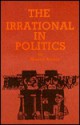 Irrational in Politics - Maurice Brinton