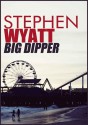 Big Dipper - Stephen Wyatt