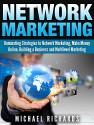 Network Marketing: Dominating Strategies to Network Marketing, Make Money Online, Building a Business and Multilevel Marketing (Social Media,Network Marketing Book 2) - Michael Richards