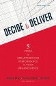 Decide and Deliver: Five Steps to Breakthrough Performance in Your Organization - Marcia Blenko, Paul Rogers, Michael Mankins, Michael C. Mankins