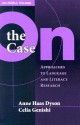 On the Case: Approaches to Language and Literacy Research (An NCRLL Volume) - Anne Haas Dyson