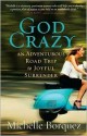 God Crazy: An Adventurous Road Trip to Joyful Surrender - Michelle Borquez