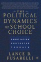 The Political Dynamics of School Choice: Negotiating Contested Terrain - Lance D. Fusarelli