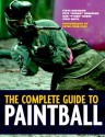 The Complete Guide to Paintball - Steve Davidson, Pete Robinson, Rob Rubin