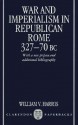 War and Imperialism in Republican Rome: 327-70 B.C. - William V. Harris