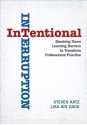 Intentional Interruption: Breaking Down Learning Barriers to Transform Professional Practice - Steven Katz, Lisa Ain Dack