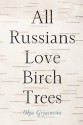 All Russians Love Birch Trees - Olga Grjasnowa, Eva Bacon