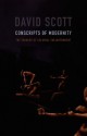 Conscripts of Modernity: The Tragedy of Colonial Enlightenment - David Scott