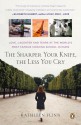 The Sharper Your Knife, the Less You Cry: Love, Laughter, and Tears at the World's Most Famous Cooking School in Paris - Kathleen Flinn