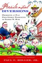 Presidential Diversions: Presidents at Play from George Washington to George W. Bush - Paul F. Boller Jr.