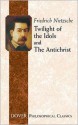 Twilight of the Idols/The Antichrist (Philosophical Classics) - Friedrich Nietzsche, Thomas Common