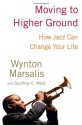 Moving to Higher Ground: How Jazz Can Change Your Life - Wynton Marsalis, Geoffrey C. Ward