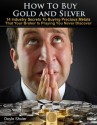 How To Buy Gold And Silver: 14 Industry Secrets To Buying Gold & Silver That Your Broker Is Praying You Never Discover - Doyle Shuler, Ritchie Tongo