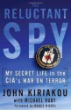 The Reluctant Spy: My Secret Life in the CIA's War on Terror - John Kiriakou