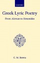 Greek Lyric Poetry from Alcman to Simonides - Cecil Maurice Bowra