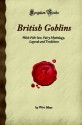 British Goblins: Welsh Folk-lore, Fairy Mythology, Legends and Traditions (Forgotten Books) - Wirt Sikes