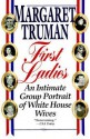 First Ladies: An Intimate Group Portrait of White House Wives - Margaret Truman