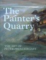 The Painter's Quarry: The Art of Peter Prendergast - David Alston, Peter Davies, Tony Curtis, Lynda Morris, Robert MacDonald, Tony Curtis, John Russell Taylor, Peter Wakelin