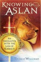 Knowing Aslan: An Encounter with the Lion of Narnia - Thomas Williams