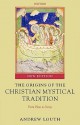 The Origins of the Christian Mystical Tradition: From Plato to Denys - Andrew Louth