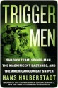 Trigger Men: Shadow Team, Spiderman, the Magnificent Bastards, and the American Combat Sniper - Hans Halberstadt