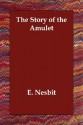 The Story of the Amulet - E. Nesbit