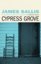 Cypress Grove. James Sallis - James Sallis