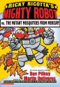 Ricky Ricotta's Mighty Robot vs. the Mutant Mosquitoes from Mercury - Dav Pilkey, Martin Ontiveros