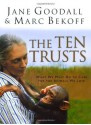 The Ten Trusts: What We Must Do to Care for The Animals We Love - Jane Goodall, Marc Bekoff