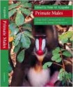 Primate Males: Causes and Consequences of Variation in Group Composition - Peter M. Kappeler