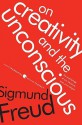 On Creativity and the Unconscious - Sigmund Freud, Benjamin Nelson