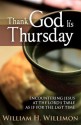 Thank God It's Thursday: Encountering Jesus at the Lord's Table as if for the Last Time - William H. Willimon