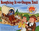 Roughing It on the Oregon Trail: The Time-Traveling Twins - Diane Stanley, Holly Berry