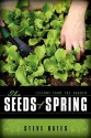 The Seeds Of Spring: Lessons From The Garden - Steve Bates