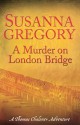 A Murder on London Bridge - Susanna Gregory