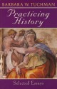 Practicing History: Selected Essays - Barbara W. Tuchman