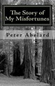 The Story Of My Misfortunes - Pierre Abélard, Henry Adams Bellows