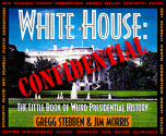 White House Confidential: The Little Book of Weird Presidential History - Gregg Stebben, Jim Morris