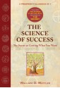 The Science of Success: The Secret of Getting What You Want: WITH The Science of Getting Rich AND The Secret - Wallace D. Wattles