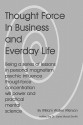 Thought Force in Business and Everyday Life - William W. Atkinson, Jane Ma'ati Smith