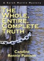 Whole, Entire, Complete Truth, The: A Sarah Martin Mystery - Caroline Rennie Pattison