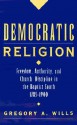 Democratic Religion: Freedom, Authority, and Church Discipline in the Baptist South, 1785-1900 - Gregory A. Wills