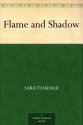 Flame and Shadow - Sara Teasdale