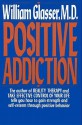 POSITIVE ADDICTION - William Glasser